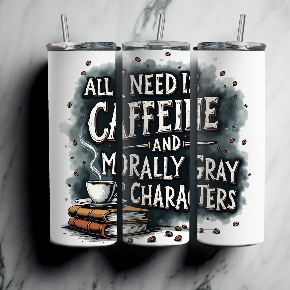 All I Need is Caffeine & Morally Gray Characters | 20oz. Tumbler