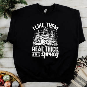 I Like Them Real Thick & Sprucey