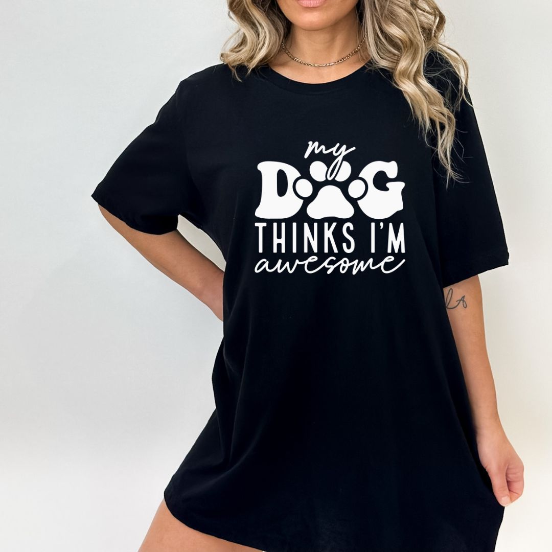 My Dog Thinks I'm Awesome T-Shirt