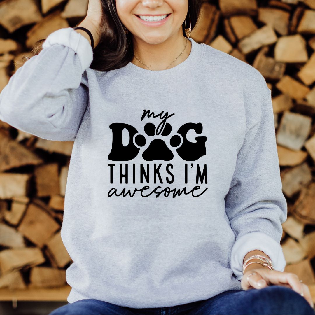 My Dog Thinks I'm Awesome Crewneck