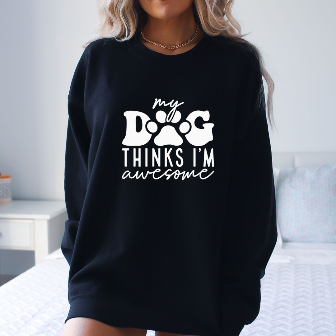 My Dog Thinks I'm Awesome Crewneck