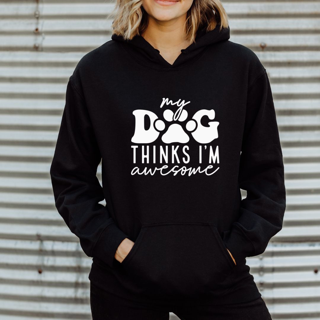 My Dog Thinks I'm Awesome Hoodie