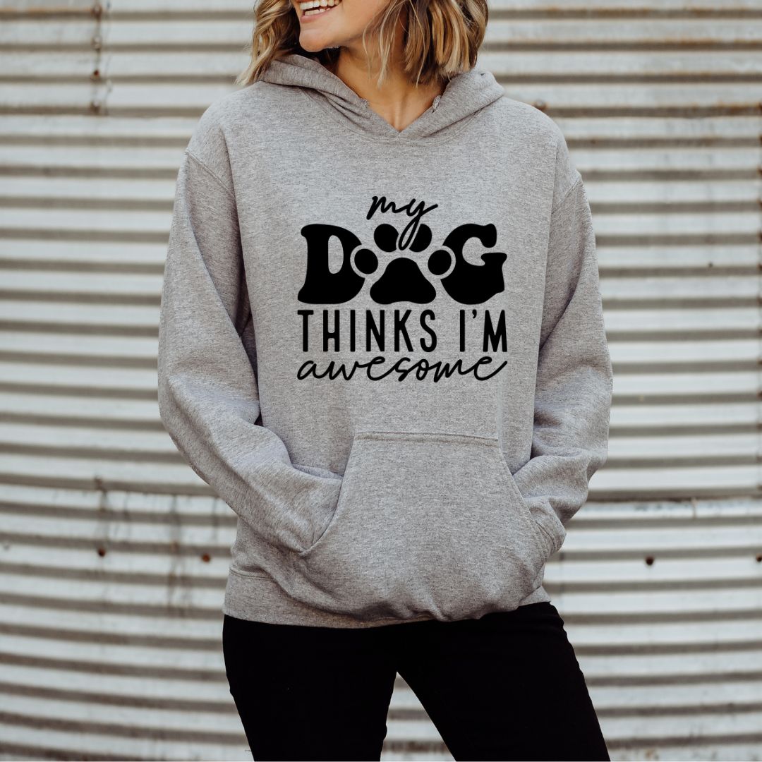 My Dog Thinks I'm Awesome Hoodie